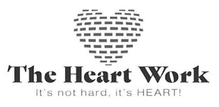 THE HEART WORK IT'S NOT HARD, IT'S HEART!