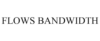 FLOWS BANDWIDTH