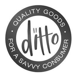 DITTO · QUALITY GOODS · FOR A SAVVY CONSUMER