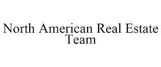 NORTH AMERICAN REAL ESTATE TEAM