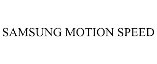 SAMSUNG MOTION SPEED