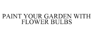 PAINT YOUR GARDEN WITH FLOWER BULBS