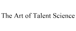 THE ART OF TALENT SCIENCE