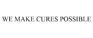 WE MAKE CURES POSSIBLE