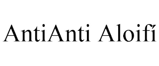 ANTIANTI ALOIFÍ