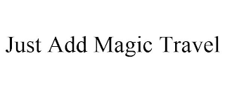 JUST ADD MAGIC TRAVEL