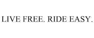 LIVE FREE. RIDE EASY.