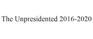 THE UNPRESIDENTED 2016-2020