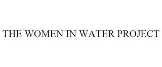 THE WOMEN IN WATER PROJECT