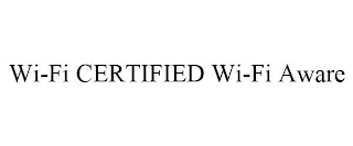 WI-FI CERTIFIED WI-FI AWARE