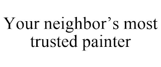 YOUR NEIGHBOR'S MOST TRUSTED PAINTER