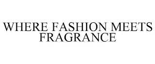 WHERE FASHION MEETS FRAGRANCE