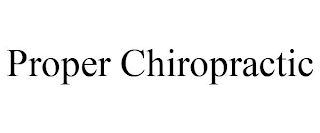 PROPER CHIROPRACTIC