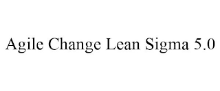 AGILE CHANGE LEAN SIGMA 5.0