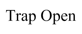 TRAP OPEN