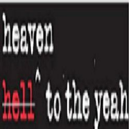 HEAVEN HELL^ TO THE YEAH