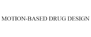 MOTION-BASED DRUG DESIGN