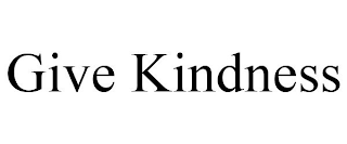 GIVE KINDNESS