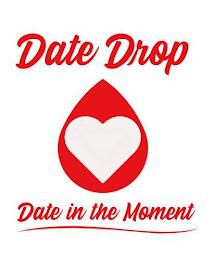 DATE DROP DATE IN THE MOMENT