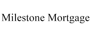 MILESTONE MORTGAGE