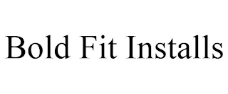 BOLD FIT INSTALLS
