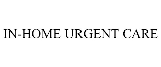 IN-HOME URGENT CARE