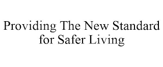 PROVIDING THE NEW STANDARD FOR SAFER LIVING