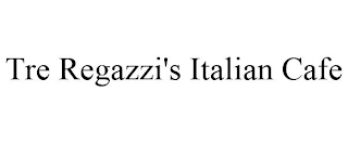 TRE REGAZZI'S ITALIAN CAFE
