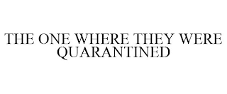 THE ONE WHERE THEY WERE QUARANTINED