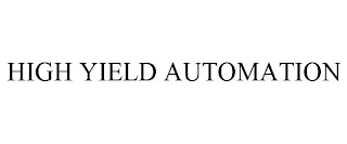 HIGH YIELD AUTOMATION