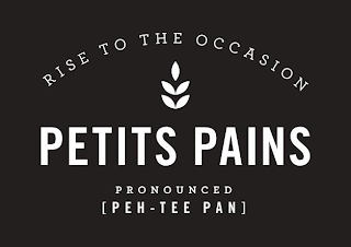 RISE TO THE OCCASION PETITS PAINS PRONOUNCED [PEH - TEE PAN]