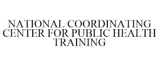 NATIONAL COORDINATING CENTER FOR PUBLIC HEALTH TRAINING