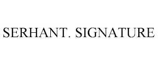 SERHANT. SIGNATURE