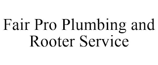 FAIR PRO PLUMBING AND ROOTER SERVICE