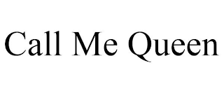 CALL ME QUEEN