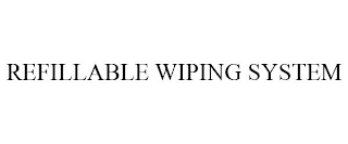 REFILLABLE WIPING SYSTEM