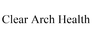 CLEAR ARCH HEALTH