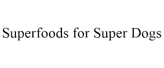 SUPERFOODS FOR SUPER DOGS