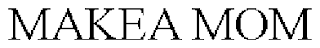 MAKEA MOM