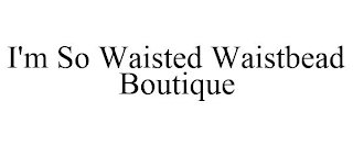 I'M SO WAISTED WAISTBEAD BOUTIQUE