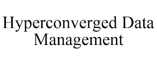 HYPERCONVERGED DATA MANAGEMENT