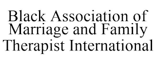 BLACK ASSOCIATION OF MARRIAGE AND FAMILY THERAPIST INTERNATIONAL