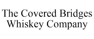 THE COVERED BRIDGES WHISKEY COMPANY