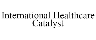 INTERNATIONAL HEALTHCARE CATALYST