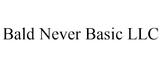 BALD NEVER BASIC LLC