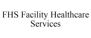 FHS FACILITY HEALTHCARE SERVICES