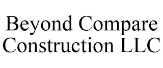 BEYOND COMPARE CONSTRUCTION LLC