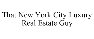 THAT NEW YORK CITY LUXURY REAL ESTATE GUY
