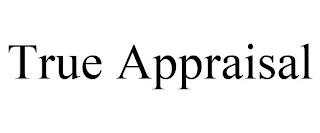 TRUE APPRAISAL