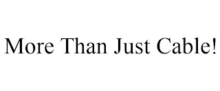 MORE THAN JUST CABLE!